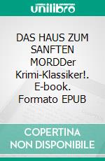 DAS HAUS ZUM SANFTEN MORDDer Krimi-Klassiker!. E-book. Formato EPUB ebook
