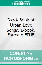 StayA Book of Urban Love Songs. E-book. Formato EPUB ebook