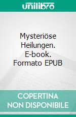 Mysteriöse Heilungen. E-book. Formato EPUB ebook