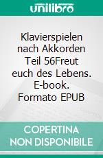 Klavierspielen nach Akkorden Teil 56Freut euch des Lebens. E-book. Formato EPUB ebook