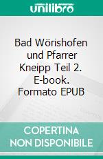 Bad Wörishofen und Pfarrer Kneipp Teil 2. E-book. Formato EPUB ebook