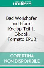 Bad Wörishofen und Pfarrer Kneipp  Teil 1. E-book. Formato EPUB ebook