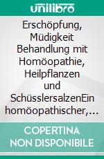 Erschöpfung, Müdigkeit Behandlung mit Homöopathie, Heilpflanzen und SchüsslersalzenEin homöopathischer, pflanzlicher und naturheilkundlicher Ratgeber. E-book. Formato EPUB ebook