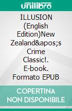 ILLUSION (English Edition)New Zealand's Crime Classic!. E-book. Formato EPUB ebook