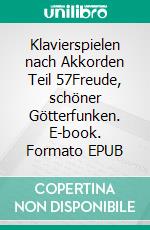 Klavierspielen nach Akkorden Teil 57Freude, schöner Götterfunken. E-book. Formato EPUB ebook