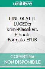 EINE GLATTE LÜGEDer Krimi-Klassiker!. E-book. Formato EPUB ebook