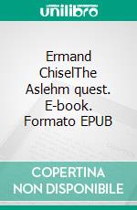 Ermand ChiselThe Aslehm quest. E-book. Formato EPUB ebook