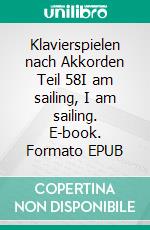 Klavierspielen nach Akkorden Teil 58I am sailing, I am sailing. E-book. Formato EPUB ebook