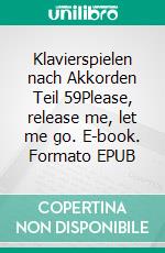 Klavierspielen nach Akkorden  Teil 59Please, release me, let me go. E-book. Formato EPUB ebook
