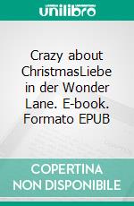 Crazy about ChristmasLiebe in der Wonder Lane. E-book. Formato EPUB ebook