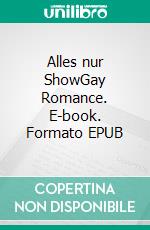 Alles nur ShowGay Romance. E-book. Formato EPUB ebook