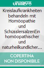 Kreislaufkrankheiten behandeln mit Homöopathie und SchüsslersalzenEin homöopathischer und naturheilkundlicher Ratgeber. E-book. Formato EPUB ebook