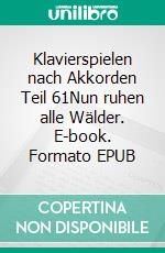 Klavierspielen nach Akkorden  Teil 61Nun ruhen alle Wälder. E-book. Formato EPUB ebook