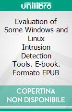 Evaluation of Some Windows and Linux Intrusion Detection Tools. E-book. Formato EPUB ebook