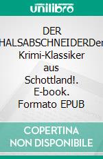 DER HALSABSCHNEIDERDer Krimi-Klassiker aus Schottland!. E-book. Formato EPUB ebook