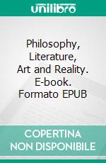 Philosophy, Literature, Art and Reality. E-book. Formato EPUB ebook