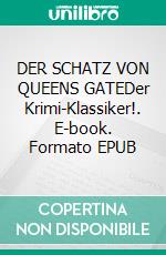 DER SCHATZ VON QUEENS GATEDer Krimi-Klassiker!. E-book. Formato EPUB ebook