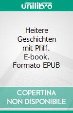 Heitere Geschichten mit Pfiff. E-book. Formato EPUB ebook