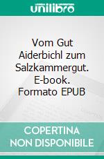 Vom Gut Aiderbichl zum Salzkammergut. E-book. Formato EPUB ebook