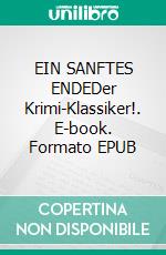 EIN SANFTES ENDEDer Krimi-Klassiker!. E-book. Formato EPUB ebook