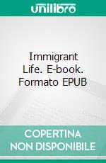 Immigrant Life. E-book. Formato EPUB ebook