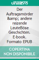 Der Auftragsmörder &amp; andere reizende LeuteBöse Geschichten. E-book. Formato EPUB ebook