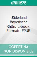 Bäderland Bayerische Rhön. E-book. Formato EPUB ebook