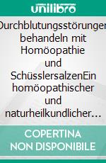 Durchblutungsstörungen behandeln mit Homöopathie und SchüsslersalzenEin homöopathischer und naturheilkundlicher Ratgeber. E-book. Formato EPUB ebook