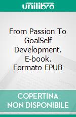 From Passion To GoalSelf Development. E-book. Formato EPUB ebook