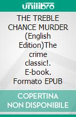 THE TREBLE CHANCE MURDER (English Edition)The crime classic!. E-book. Formato EPUB ebook