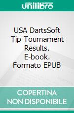 USA DartsSoft Tip Tournament Results. E-book. Formato EPUB ebook