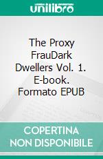 The Proxy FrauDark Dwellers Vol. 1. E-book. Formato EPUB ebook