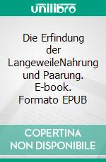Die Erfindung der LangeweileNahrung und Paarung. E-book. Formato EPUB ebook