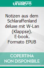 Notizen aus dem Schlaraffenland deluxe mit W-Lan (Klappse). E-book. Formato EPUB ebook