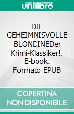 DIE GEHEIMNISVOLLE BLONDINEDer Krimi-Klassiker!. E-book. Formato EPUB ebook
