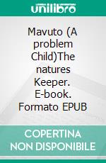 Mavuto (A problem Child)The natures Keeper. E-book. Formato EPUB ebook