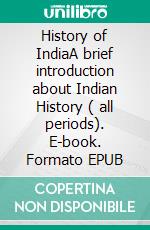 History of IndiaA brief introduction about Indian History ( all periods). E-book. Formato EPUB ebook