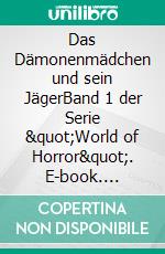 Das Dämonenmädchen und sein JägerBand 1 der Serie "World of Horror". E-book. Formato EPUB ebook