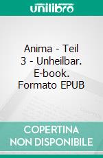 Anima | Teil 3 - Unheilbar. E-book. Formato EPUB ebook