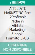 AFFILIATE MARKETING Part -2Profitable Niche in Affiliate Marketing. E-book. Formato EPUB ebook