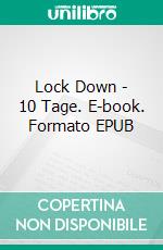 Lock Down - 10 Tage. E-book. Formato EPUB ebook