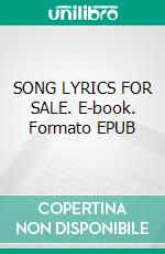 SONG LYRICS FOR SALE. E-book. Formato EPUB ebook