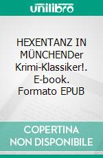 HEXENTANZ IN MÜNCHENDer Krimi-Klassiker!. E-book. Formato EPUB ebook