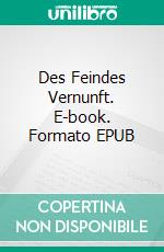 Des Feindes Vernunft. E-book. Formato EPUB ebook