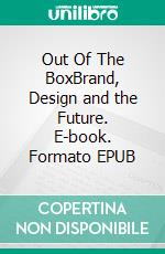 Out Of The BoxBrand, Design and the Future. E-book. Formato EPUB ebook