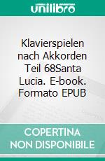 Klavierspielen nach Akkorden Teil 68Santa Lucia. E-book. Formato EPUB ebook