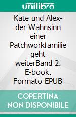 Kate und Alex- der Wahnsinn einer Patchworkfamilie geht weiterBand 2. E-book. Formato EPUB ebook