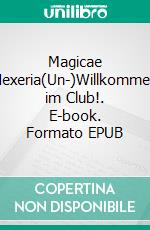 Magicae Hexeria(Un-)Willkommen im Club!. E-book. Formato EPUB ebook