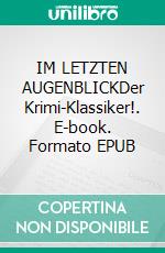 IM LETZTEN AUGENBLICKDer Krimi-Klassiker!. E-book. Formato EPUB ebook