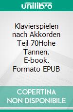 Klavierspielen nach Akkorden Teil 70Hohe Tannen. E-book. Formato EPUB ebook